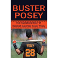 Buster Posey: The Inspirational Story of Baseball Superstar Buster Posey