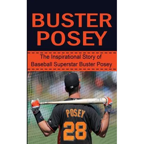 Buster Posey: The Inspirational Story of Baseball Superstar Buster Posey