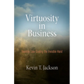Virtuosity in Business: Invisible Law Guiding the Invisible Hand