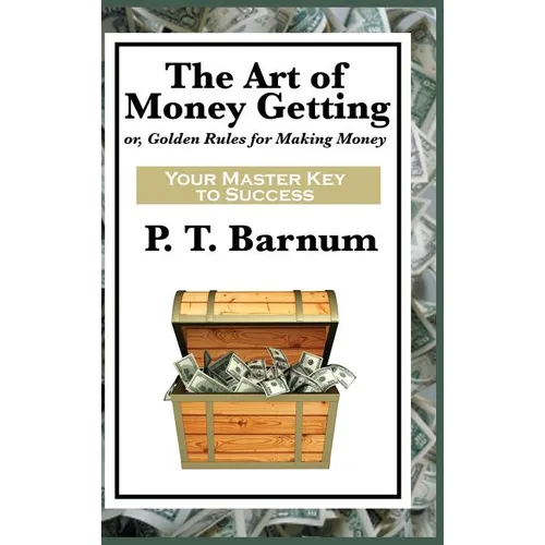 The Art of Money Getting: A Classic Guide to Wealth, Discipline, and Practical Success