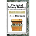 The Art of Money Getting: A Classic Guide to Wealth, Discipline, and Practical Success