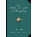 The Life Of The Blessed Virgin Mary: As Set Forth In Her Litany