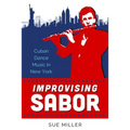 Improvising Sabor: Cuban Dance Music in New York