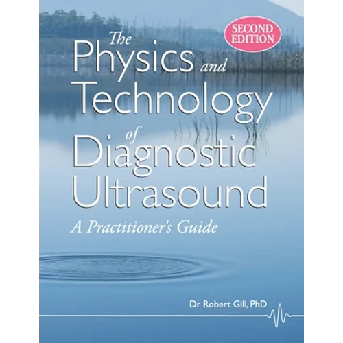 The Physics and Technology of Diagnostic Ultrasound: A Practitioner's Guide (Second Edition)