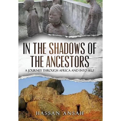 In the Shadows of the Ancestors: A Journey through Africa and into self