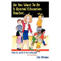 So You Want to Be a Special Education Teacher: Hold On, You're in for a Wild (But Rewarding) Ride!