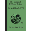 The Bobbsey Twins In a Great City: A Classic Adventure of the Bobbsey Twins in the Big City