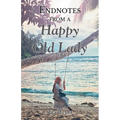 Endnotes from a Happy Old Lady