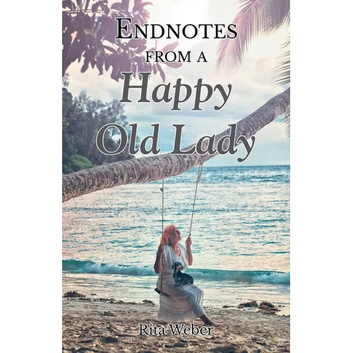 Endnotes from a Happy Old Lady