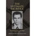 The Ultimate Sacrifice: The Biography of Aziz'u'llah Ashjari 1930 - 1985