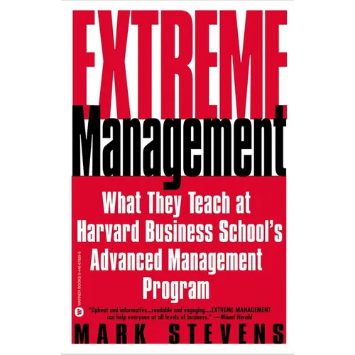 Extreme Management: What They Teach at Harvard Business School's Advanced Manageme...