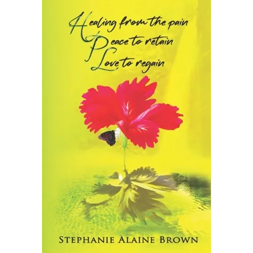 Healing from the pain Peace to retain Love to regain