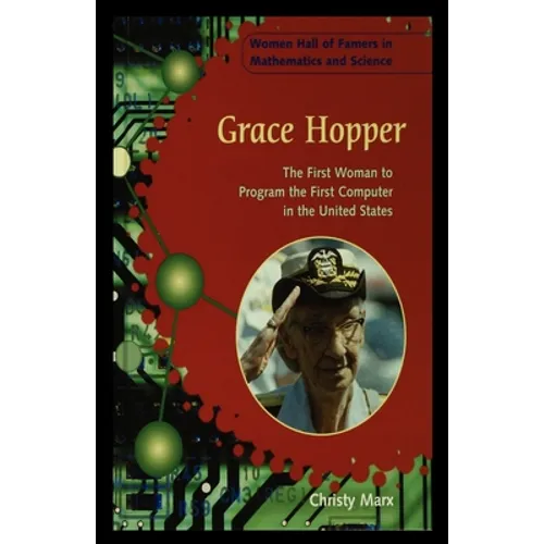 Grace Hopper: The First Woman to Program the First Computer in the United States
