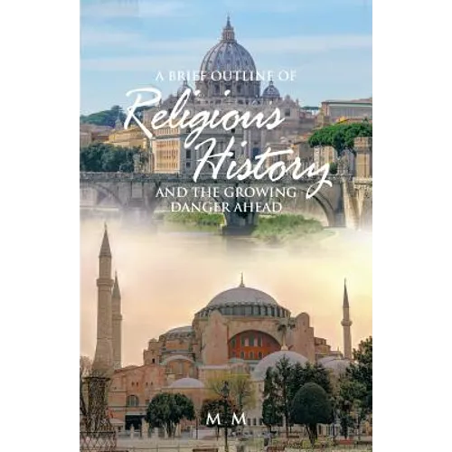 A Brief Outline of Religious History: And the Growing Danger Ahead
