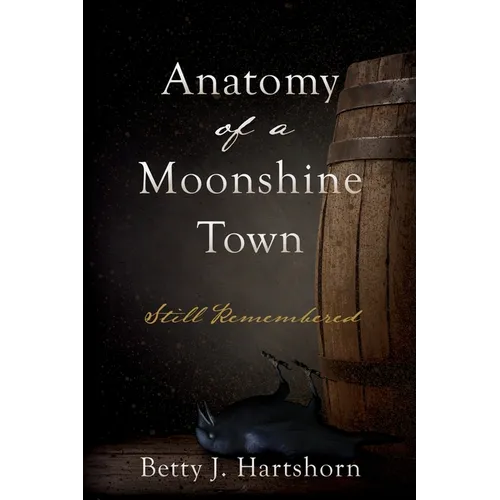 Anatomy of a Moonshine Town: Still Remembered