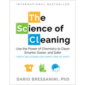 The Science of Cleaning: Use the Power of Chemistry to Clean Smarter, Easier, and Safer-With Solutions for Every Kind of Dirt