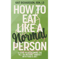How to Eat Like a Normal Person