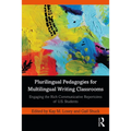 Plurilingual Pedagogies for Multilingual Writing Classrooms: Engaging the Rich Communicative Repertoires of U.S. Students
