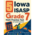 5 Iowa ISASP Grade 7 Math Practice Tests: Proven Practice for Top Scores with Detailed Explanations