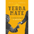 Yerba Mate: The Drink That Shaped a Nation Volume 79