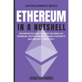 Ethereum in a Nutshell: The definitive guide to enter the world of Ethereum, cryptocurrencies, smart contracts and master it completely