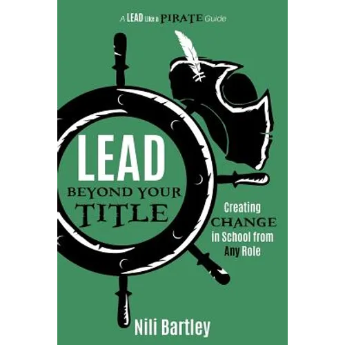 Lead beyond Your Title: Creating Change in School from Any Role