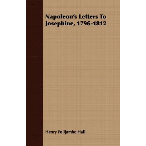 Napoleon's Letters To Josephine, 1796-1812