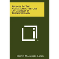 Studies In The Numismatic History Of Georgia In Transcaucasia