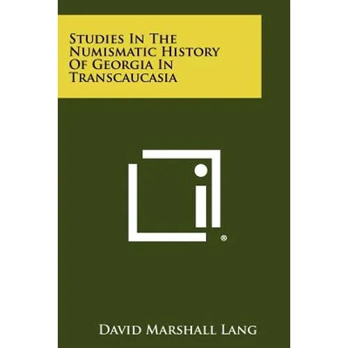Studies In The Numismatic History Of Georgia In Transcaucasia