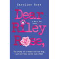 Dear Riley Rose,: The story of a woman and her dog...and how they saved each other