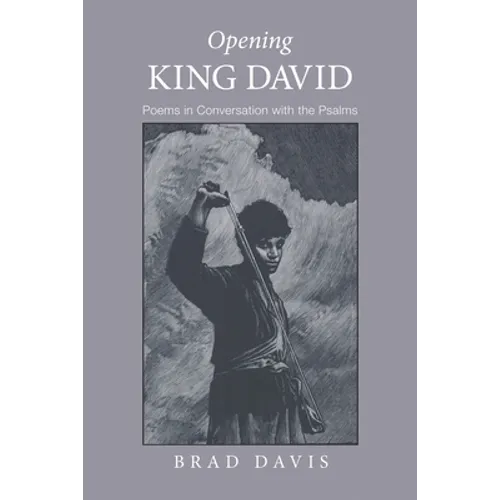 Opening King David: Poems in Conversation with the Psalms