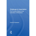 Challenge To Imperialism: The Frontline States In The Liberation Of Zimbabwe