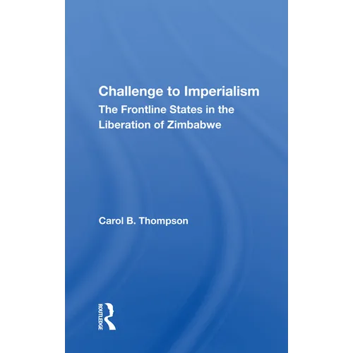 Challenge To Imperialism: The Frontline States In The Liberation Of Zimbabwe