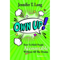 Own Up!: How to Hold People Accountable Without All the Drama