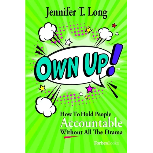 Own Up!: How to Hold People Accountable Without All the Drama