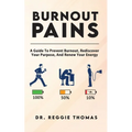 Burnout Pains: A Guide to Prevent Burnout, Rediscover Your Purpose, and Renew Your Energy
