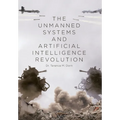 The Unmanned Systems and Artificial Intelligence Revolution