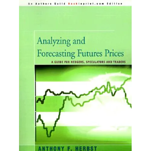 Analyzing and Forecasting Futures Prices: A Guide for Hedgers, Speculators, and Traders
