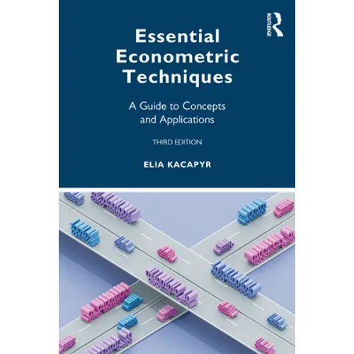 Essential Econometric Techniques: A Guide to Concepts and Applications
