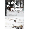 In the Temple of Wolves: A Winter's Immersion in Wild Yellowstone