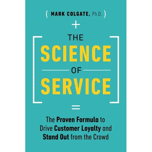 The Science of Service: The Proven Formula to Drive Customer Loyalty and Stand Out from the Crowd