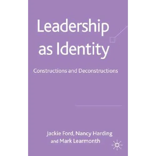 Leadership as Identity: Constructions and Deconstructions