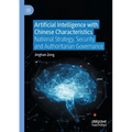 Artificial Intelligence with Chinese Characteristics: National Strategy, Security and Authoritarian Governance