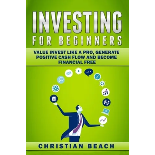 Investing For Beginners: Value Invest like a Pro, Generate Positive Cash flow and Become Financial Free