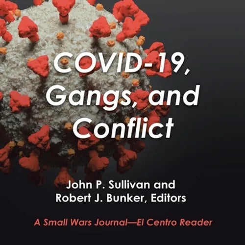 Covid-19, Gangs, and Conflict: A Small Wars Journal-El Centro Reader