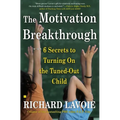 The Motivation Breakthrough: 6 Secrets to Turning on the Tuned-Out Child