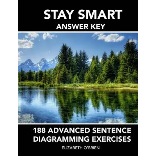 Stay Smart Answer Key: 188 Advanced Sentence Diagramming Exercises: Grammar the Easy Way
