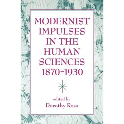 Modernist Impulses in the Human Sciences, 1870-1930