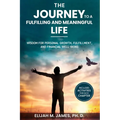The Journey to A Fulfilling And Meaningful Life: Wisdom for Personal Growth, Fulfillment, and Financial Well-being