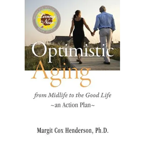 Optimistic Aging: From Midlife to the Good Life, an Action Plan